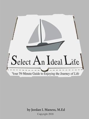 Select An Ideal Life: Your 59-Minute Guide to Enjoying the Journey of Life