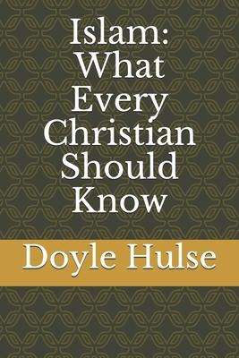 Islam: What Every Christian Should Know