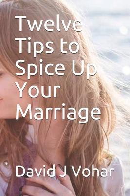 Twelve Tips to Spice Up Your Marriage