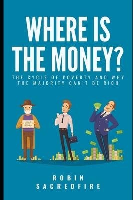 Where’’s the Money?: The Cycle of Poverty and why the Majority can’’t be Rich