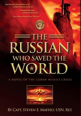 The Russian Who Saved the World: A Novel of the Cuban Missile Crisis