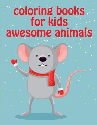 Coloring Books For Kids Awesome Animals: Mind Relaxation Everyday Tools from Pets and Wildlife Images for Adults to Relief Stress, ages 7-9