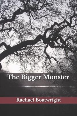 The Bigger Monster
