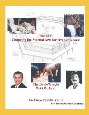 The UFC Changing the Martial Arts for Over 25 Years: The Davie/Gracie W.O.W. Era; An Encyclopedia Vol. 1
