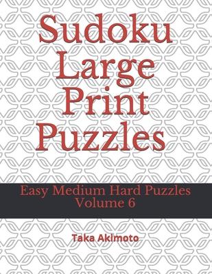 Sudoku Large Print Puzzles Volume 6: Easy Medium Hard Puzzles