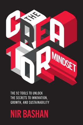 The Creator Mindset: 63 Tools to Unlock the Secrets to Innovation, Growth, and Sustainability