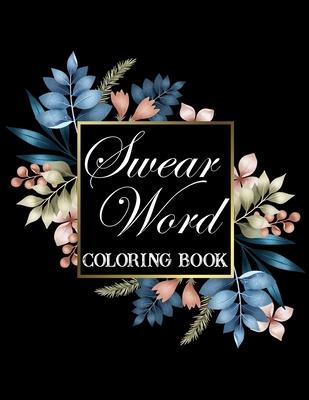 Swear word coloring book.: Adult swear & motivational coloring book for stress relief & relaxation.