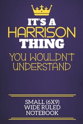 It’’s A Harrison Thing You Wouldn’’t Understand Small (6x9) Wide Ruled Notebook: Show you care with our personalised family member books, a perfect way