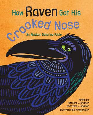 How Raven Got His Crooked Nose: An Alaskan Dena’’ina Fable