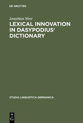 Lexical Innovation in Dasypodius’’ Dictionary: A Contribution to the Study of the Development of the Early Modern German Lexicon Based on Petrus Dasypo