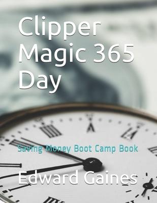 Clipper Magic 365 Day: Money Saving Boot Camp