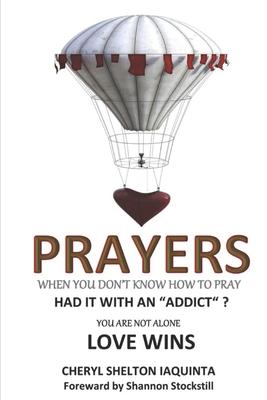 PRAYERS - When you don’’t know how to pray.: Had it with an addict? Love Wins