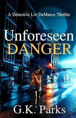 Unforeseen Danger: A Detective Liv DeMarco Thriller