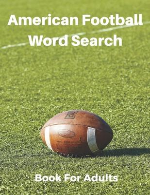 American Football Word Search Book For Adults: Large Print Football Lovers Gift Puzzle Book With Solutions