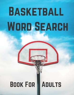 Basketball Word Search Book For Adults: Large Print Basketball fans gift Puzzle Book With Solutions