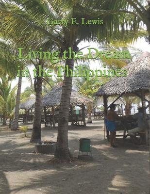 LIVING THE DREAM IN THE PHILIPPINES By Garry E. Lewis