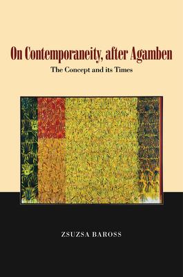On Contemporaneity, After Agamben: The Concept and Its Times