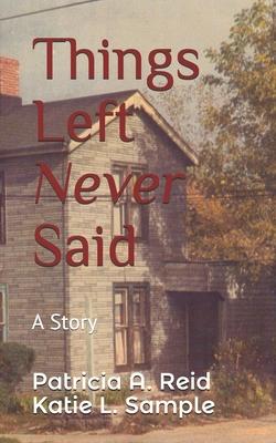 Things Left Never Said: A Story
