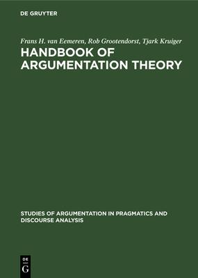 Handbook of Argumentation Theory: A Critical Survey of Classical Backgrounds and Modern Studies