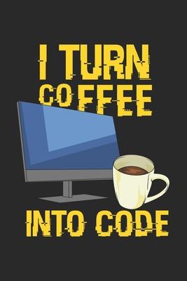 I Turn Coffee Into Code: 120 Pages I 6x9 I Karo