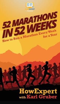 52 Marathons in 52 Weeks: How to Run a Marathon Every Week for a Year