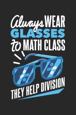 Always Wear Glasses To Math Class They Help Division: 120 Pages I 6x9 I Dot Grid