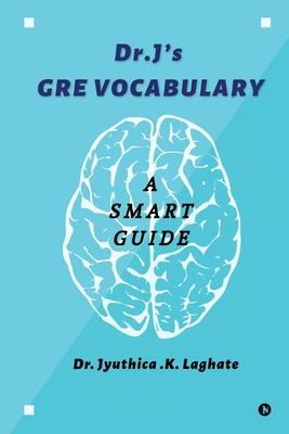 Dr.J’’s GRE Vocabulary: A Smart Guide