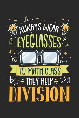 Always Wear Eyeglasses To Math Class They Help Division: 120 Pages I 6x9 I Dot Grid