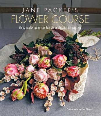 Jane Packer’’s Flower Course: Easy Techniques for Fabulous Flower Arranging