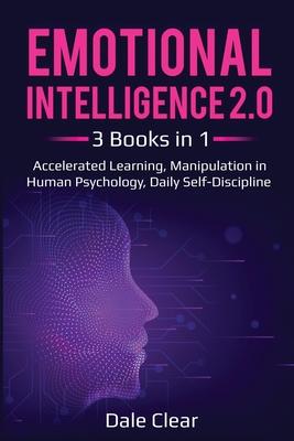 Emotional Intelligence 2.0: 3 Books in 1 - Accelerated Learning, Manipulation in Human Psychology, Daily Self-Discipline
