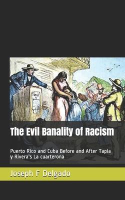 The Evil Banality of Racism: Puerto Rico and Cuba Before and After Tapia y Rivera’’s La cuarterona