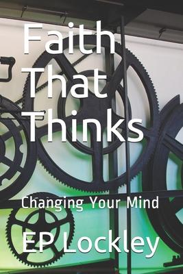 Faith That Thinks: Changing Your Mind