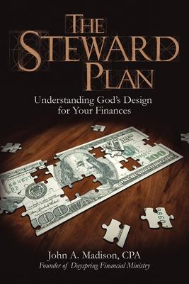 The Steward Plan: Understanding God’’s Design for Your Finances