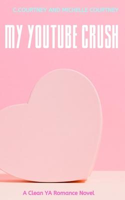 My YouTube Crush: A YA Sweet Romance Novel