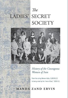 The Ladies’’ Secret Society: History of the Courageous Women of Iran