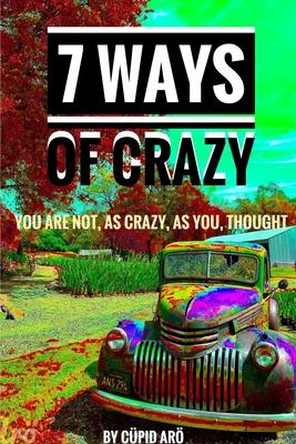 7 Ways Of Crazy - You Are Not As Crazy As You Thought