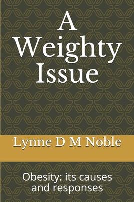 A Weighty Issue: Obesity: its causes and responses