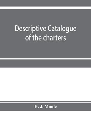 Descriptive catalogue of the charters, minute books and other documents of the borough of Weymouth and Melcombe Regis: A.D. 1252 to 1800: with extract