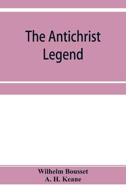 The Antichrist legend; a chapter in Christian and Jewish folklore, Englished from the German of W. Bousset, with a prologue on the Babylonian dragon m