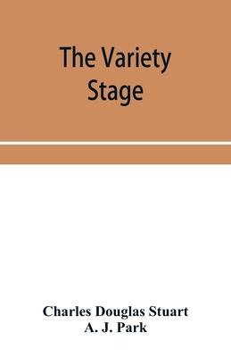 The variety stage; a history of the music halls from the earliest period to the present time