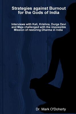 Strategies against Burnout for the Gods of India - Interviews with Kali, Krishna, Durga Devi and Maja challenged with the impossible Mission of restor