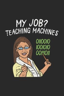 My Job? Teaching Machines: 120 Pages I 6x9 I Karo