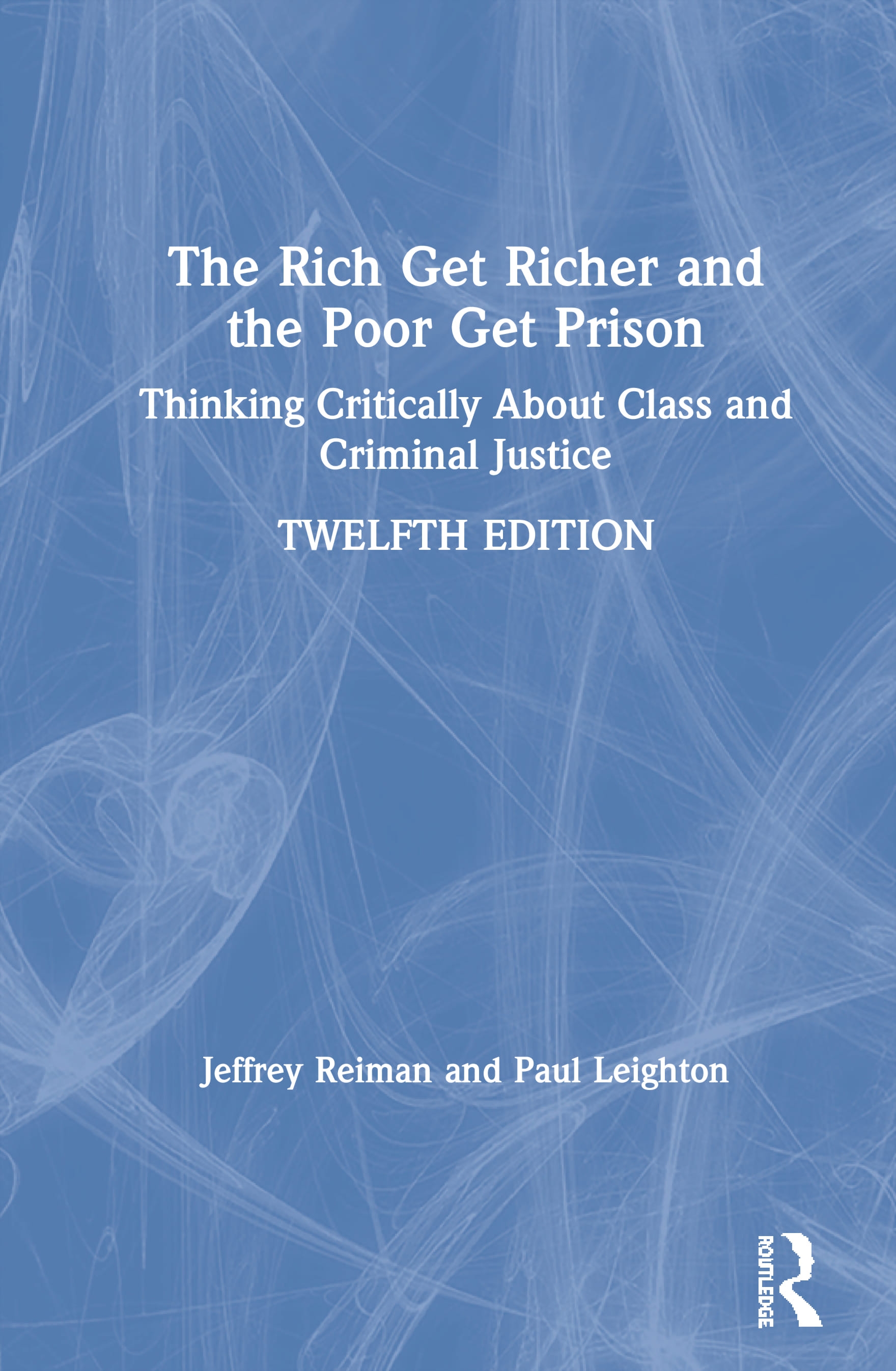 The Rich Get Richer and the Poor Get Prison: Thinking Critically about Class and Criminal Justice
