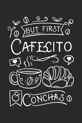 But First Cafecito & Conchas: 120 Pages I 6x9 I Karo