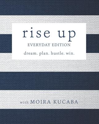 Rise Up: Everyday Edition: dream. plan. hustle. win.