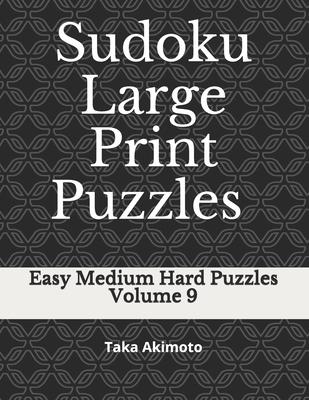 Sudoku Large Print Puzzles Volume 9: Easy Medium Hard Puzzles