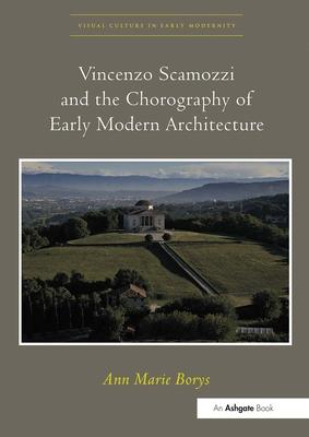 Vincenzo Scamozzi and the Chorography of Early Modern Architecture. Ann Marie Borys