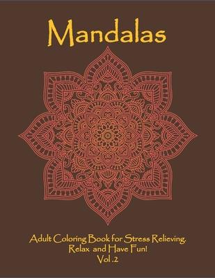 Mandalas: Adult Coloring Book for Stress Relieving. Relax and Have Fun! Vol 2