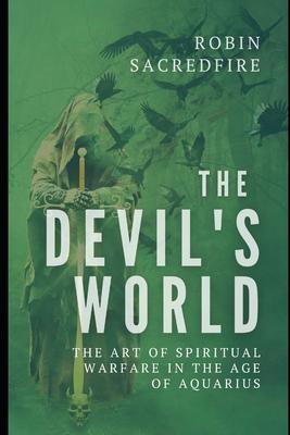 The Devil’’s World: The Art of Spiritual Warfare in the Age of Aquarius