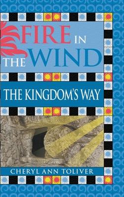 Fire in the Wind: The Kingdom’’s Way